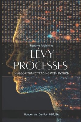Lvy Processes in Algorithmic Trading with Python: Advanced Stochastic Models for