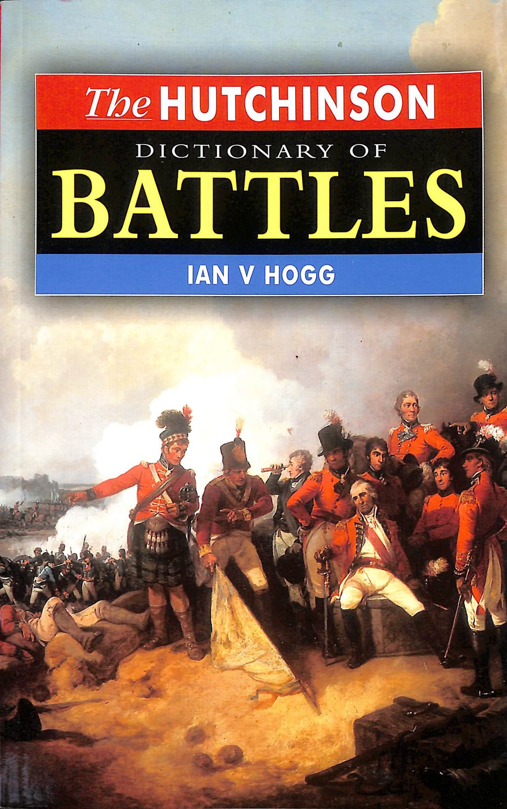 The Hutchinson Dictionary of Battles (Helicon history) by Hogg, Ian V.