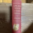 1865 Life and Death in Rebel Prisons 1865 by Robert Kellogg