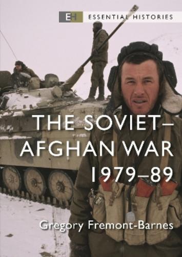 Gregory Fremont-Barnes The Soviet–Afghan War (Tascabile) Essential Histories