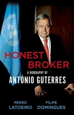 Honest Broker | A Biography of Antonio Guterres | Filipe Domingues (u. a.)