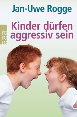 Kinder dürfen aggressiv sein | Jan-Uwe Rogge | Deutsch | Taschenbuch | 319 S.