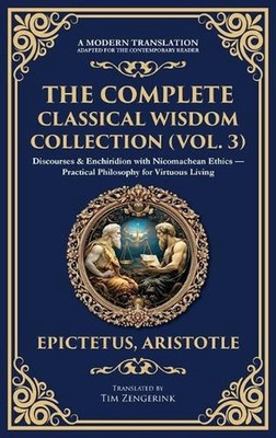 The Complete Classical Wisdom Collection (Vol. 3): Discourses & Enchiridion with