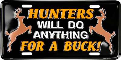 Hunters will do anything for a Buck 6''x12'' Aluminum License Plate Tag Deer