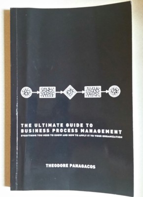 The Ultimate Guide to Business Process Management. Theodore Panagacos ...