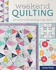 Weekend Quilting: Quilt and Unwind with Simple Designs to Sew in No Time Pap...