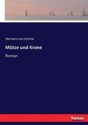 Mtze und Krone: Roman by Hermann Von Schmid (German) Paperback Book