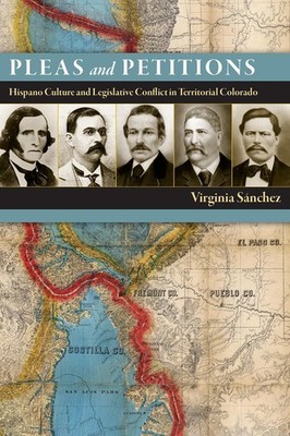 Pleas and Petitions: Hispano Culture and Legislative Conflict in Territorial...
