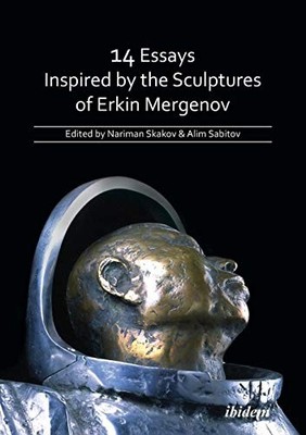 14 Essays Inspired by the Sculptures of Erkin Mergenov by Nariman Skakov ...