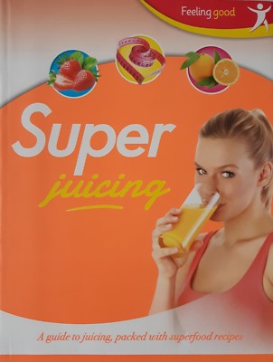Super Juicing (Feeling Good) Paperback 2014