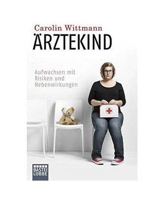 Ärztekind: Aufwachsen mit Risiken und Nebenwirkungen: Aufwachsen mit Risiken un