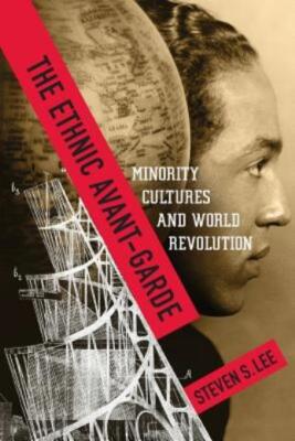 The Ethnic Avant-Garde: Minority Cultures And World Revolution