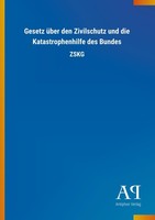 Gesetz üBer Den Zivilschutz Und Die Katastrophenhilfe Des Bundes Antiphon Verlag