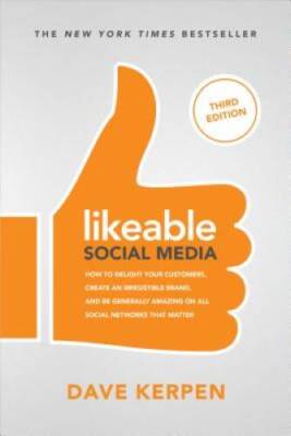 Likeable Social Media, Third Edition: How to Delight Your Customers, - VERY GOOD