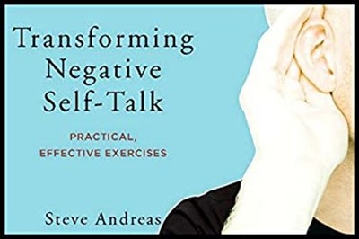 Transforming Negative Self-Talk : Simple Exercises to Focus on th