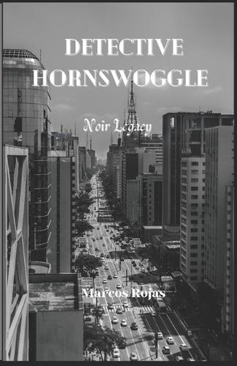 Detective Hornswoggle Noir Legacy by Marcos Rojas Paperback Book eBay