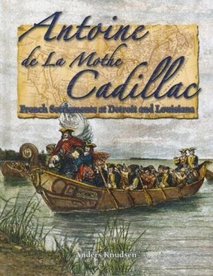 Antoine de la Mothe Cadillac : French Settlements at Detroit and