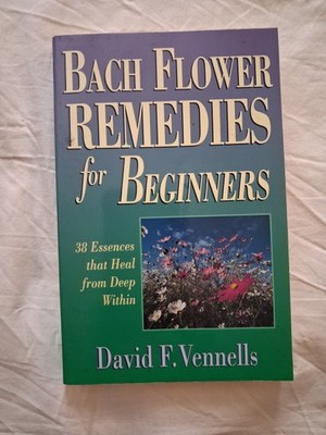 Bach Flower Remedies for Beginners by David F. Vennells 2001 First Edition PB.