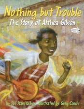 Nothing but Trouble: The Story of Althea Gibson by Stauffacher, Sue