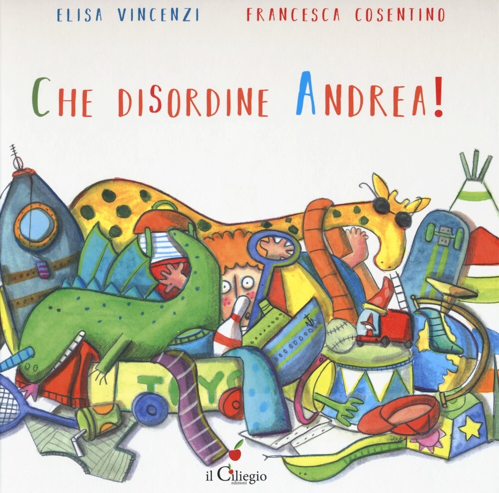 Che disordine Andrea! - [Edizioni Il Ciliegio]