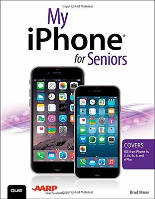 My iPhone for Seniors (Covers iOS 8 for iPhone 6/6 Plu by Miser, Brad 0789753618