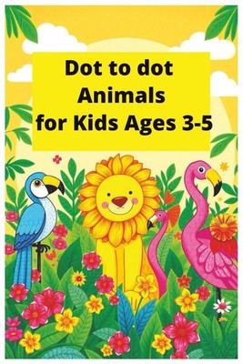 Dot to Dot Animals for Kids Ages 3-5: Fun and Easy Connect the Dots Activity Boo