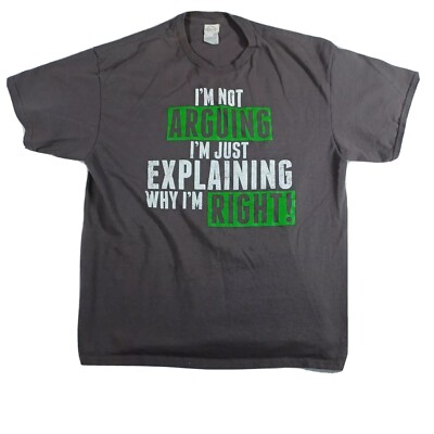Delta Apparel Mens T Shirt Size XL   I'M NOT ARGUING I'M JUST EXPLAINING  RIGHT