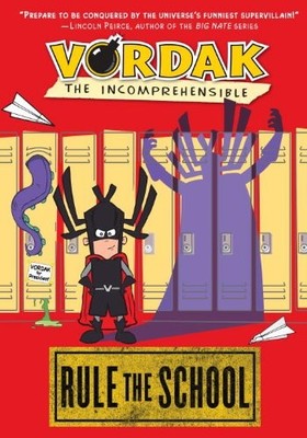 Vordak the Incomprehensible: Rule the School By Vordak T. Incomp