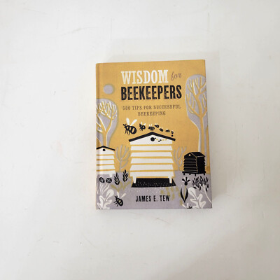 Wisdom for Beekeepers : 500 Tips for Successful Beekeeping by James E. Tew...