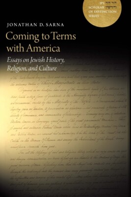 Coming To Terms With America: Essays On Jewish History, Religion, And Cultu...