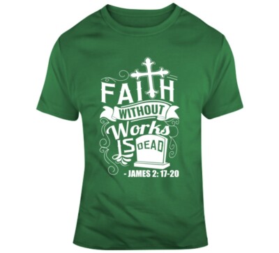 Faith Without Works Is Dead James 2 Blessed Inspiration Christian Hustle TShirt