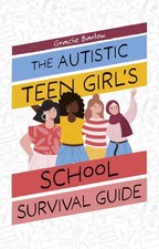 The Autistic Teen Girl's School Survival Guide by Gracie Barlow Paperback Book