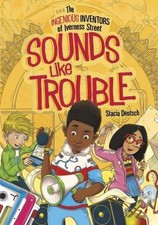 The Ingenious Inventors of Iverness Street: Sounds Like Trouble By Stacia Deuts
