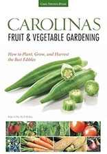 Carolinas Fruit and Vegetable Gardening : How to Plant, Grow, and