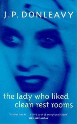 The Lady Who Liked Clean Rest Rooms, J.P. Donleavy, Used; Very Good Book