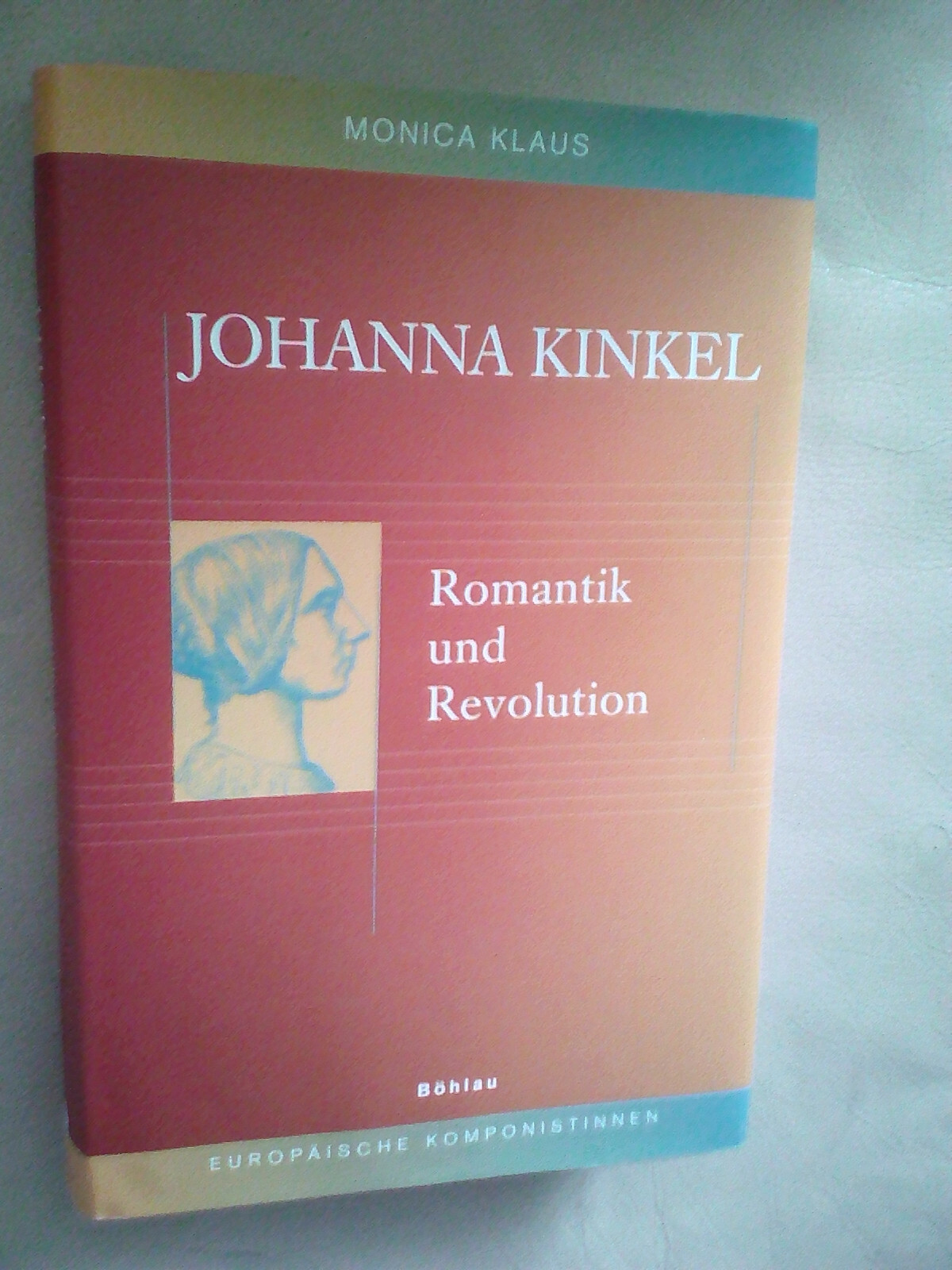 Monica Klaus: Johanna Kinkel - Romantik und Revolution (9783412201753) - Monica Klaus