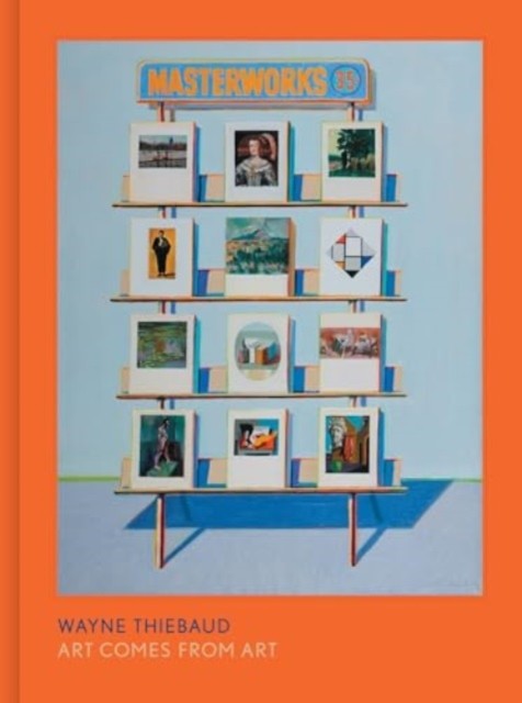 Wayne Thiebaud Art Comes from Art (Hardback Book)