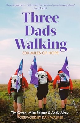 Three Dads Walking: 300 Miles of Hope, Airey, Andy