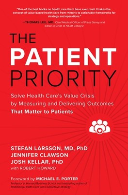 The Patient Priority: Solve Health Care's Value Crisis by Measuring and Deli...
