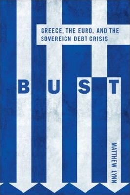 Bust : Greece, the Euro and the Sovereign Debt Crisis Hardcover M