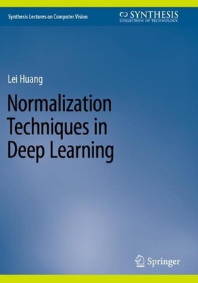 Normalization Techniques in Deep Learning by Lei Huang Paperback Book