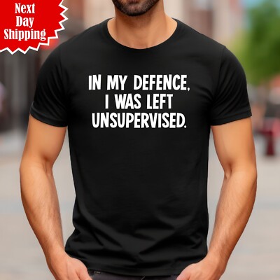T-Shirt In My Defence I Was Left Unsupervised bedruckt lustig Geschenk Neuheit Shirt Top