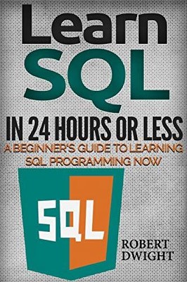 SQL: Learn SQL in 24 Hours or Less -..., Dwight, Robert