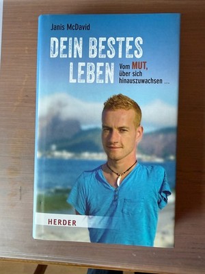 Dein bestes Leben: Vom Mut, über sich hinauszuwachsen Unmögliches möglich machen