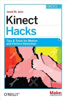 Kinect Hacks: Creative Coding Techniques for Motion and Pattern Detection by Ja