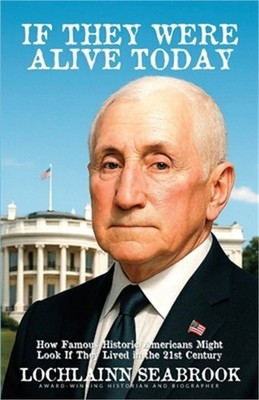 If They Were Alive Today: How Famous Historic Americans Might Look if They Lived