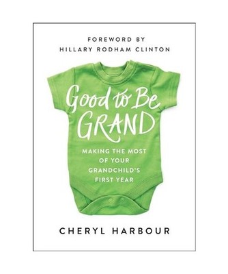 Good to Be Grand: Making the Most of Your Grandchild's First Year, Cheryl Harbou