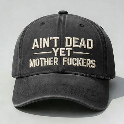 Ain't Dead Yet Mother F*ckers Embroidery Cap, Father's Day Gift