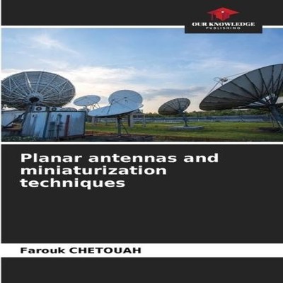 Planar antennas and miniaturization techniques Farouk CHETOUAH Pa