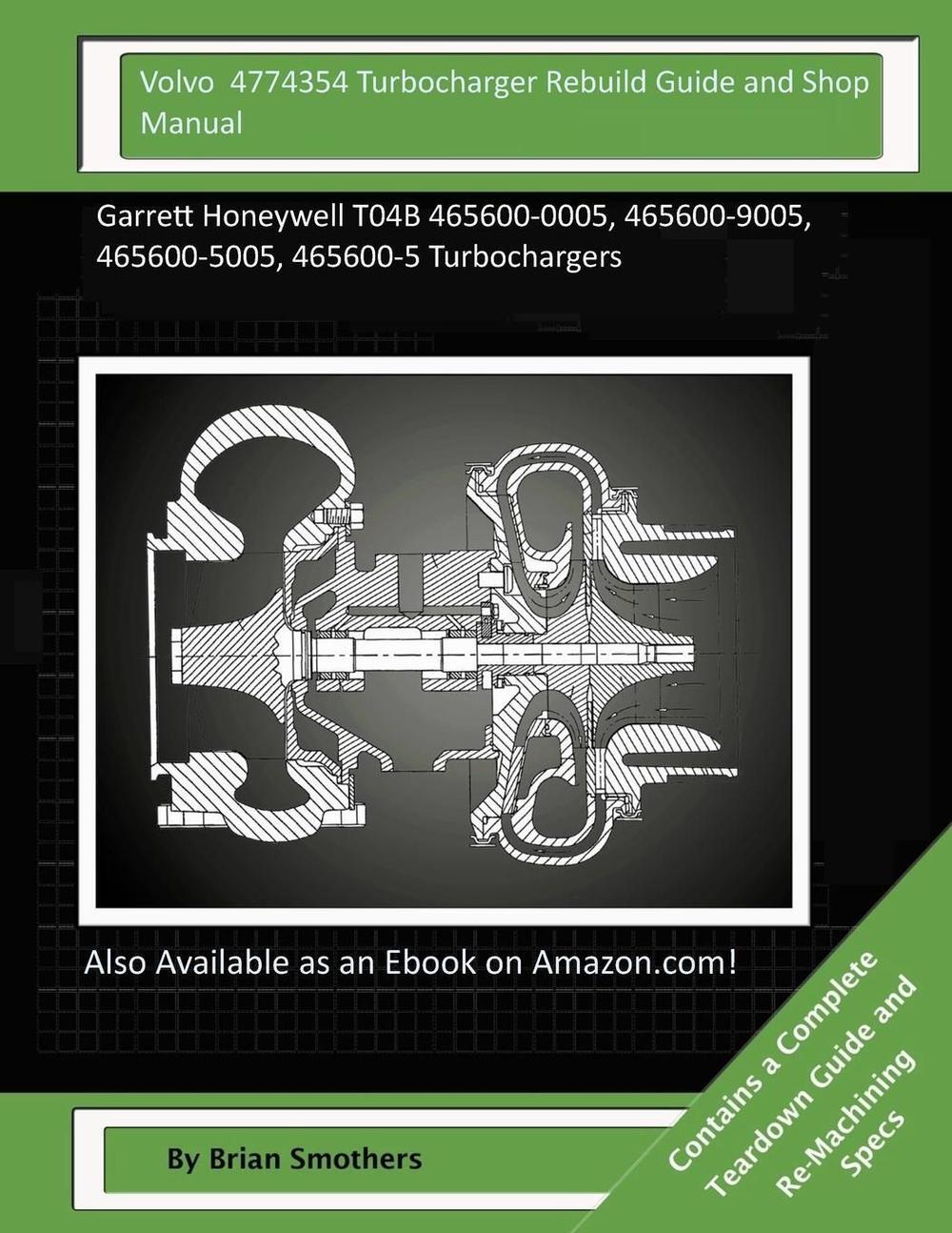 Volvo 4774354 Turbocharger Rebuild Guide and Shop Manual Garrett